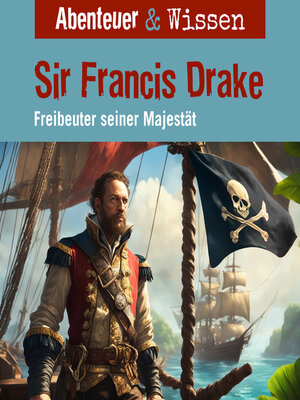 cover image of Abenteuer & Wissen, Sir Francis Drake--Freibeuter seiner Majestät
